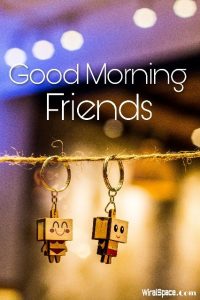 good morning friends